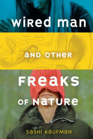 Title: Wired Man and Other Freaks of Nature, Author: Sashi Kaufman