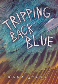 Title: Tripping Back Blue, Author: Kara Storti