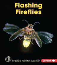 Title: Flashing Fireflies, Author: Laura Hamilton Waxman