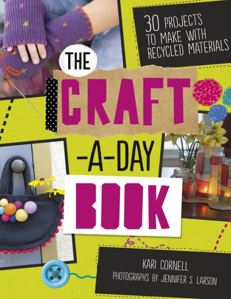 The Craft-a-Day Book: 30 Projects to Make with Recycled Materials