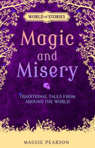 Title: Magic and Misery: Traditional Tales from around the World, Author: Maggie Pearson