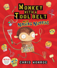 Title: Monkey with a Tool Belt and the Maniac Muffins, Author: Chris Monroe