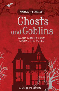 Title: Ghosts and Goblins: Scary Stories from around the World, Author: Maggie Pearson