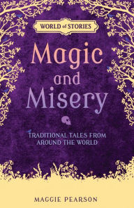 Title: Magic and Misery: Traditional Tales from around the World, Author: Maggie Pearson