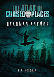 Title: Deadman Anchor (The Atlas of Cursed Places Series), Author: K. R. Coleman