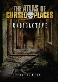 Title: Radioactive (The Atlas of Cursed Places Series), Author: Vanessa Acton