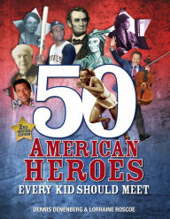 Title: 50 American Heroes Every Kid Should Meet, Author: Dennis Denenberg