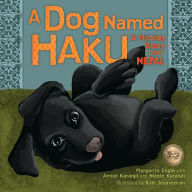 Title: A Dog Named Haku: A Holiday Story from Nepal, Author: Margarita Engle