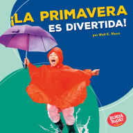 Title: ¡La primavera es divertida! (Spring Is Fun!), Author: Walt K. Moon