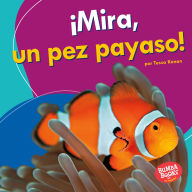 Title: ¡Mira, un pez payaso! (Look, a Clown Fish!), Author: Tessa Kenan