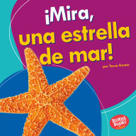 Title: ¡Mira, una estrella de mar! (Look, a Starfish!), Author: Tessa Kenan