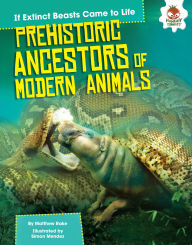 Title: Prehistoric Ancestors of Modern Animals, Author: Matthew Rake