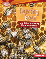 Title: Dancing Bees and Other Amazing Communicators, Author: Mary Lindeen