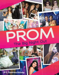 Title: Prom: The Big Night Out, Author: Jill S. Zimmerman Rutledge