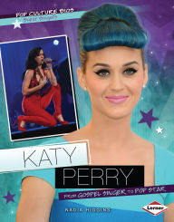 Title: Katy Perry: From Gospel Singer to Pop Star, Author: Nadia Higgins