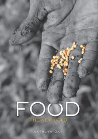 Title: Food: The New Gold, Author: Kathlyn Gay