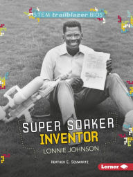 Title: Super Soaker Inventor Lonnie Johnson, Author: Heather E. Schwartz