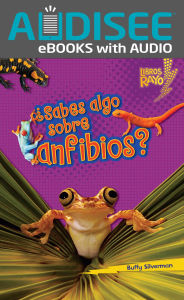 Title: ¿Sabes algo sobre anfibios? (Do You Know about Amphibians?), Author: Buffy Silverman