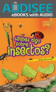 Title: ¿Sabes algo sobre insectos? (Do You Know about Insects?), Author: Buffy Silverman