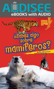 Title: ¿Sabes algo sobre mamíferos? (Do You Know about Mammals?), Author: Buffy Silverman