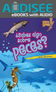 Title: ¿Sabes algo sobre peces? (Do You Know about Fish?), Author: Buffy Silverman