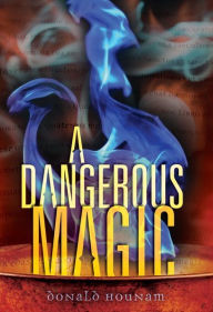 Title: A Dangerous Magic, Author: Donald Hounam