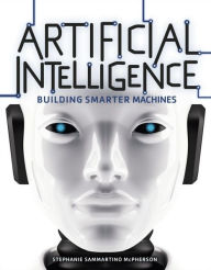 Title: Artificial Intelligence: Building Smarter Machines, Author: Stephanie Sammartino McPherson