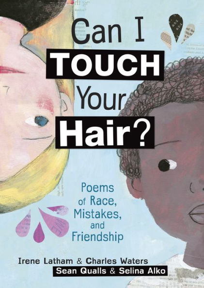 Can I Touch Your Hair?: Poems of Race, Mistakes, and Friendship