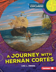 Title: A Journey with Hernán Cortés, Author: Lisa L. Owens