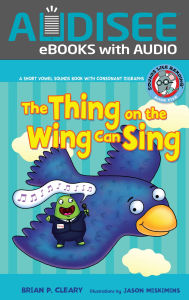 Title: The Thing on the Wing Can Sing: A Short Vowel Sounds Book with Consonant Digraphs, Author: Brian P. Cleary
