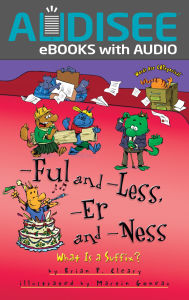Title: -Ful and -Less, -Er and -Ness: What Is a Suffix?, Author: Brian P. Cleary