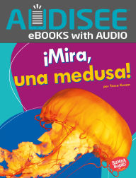 Title: ¡Mira, una medusa! (Look, a Jellyfish!), Author: Tessa Kenan