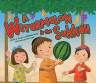 Title: A Watermelon in the Sukkah, Author: Sylvia A. Rouss