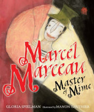 Title: Marcel Marceau: Master of Mime, Author: Gloria Spielman