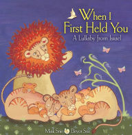 Title: When I First Held You: A Lullaby from Israel, Author: Mirik Snir