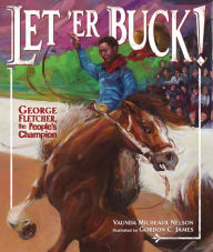 Title: Let 'Er Buck!: George Fletcher, the People's Champion, Author: Vaunda Micheaux Nelson