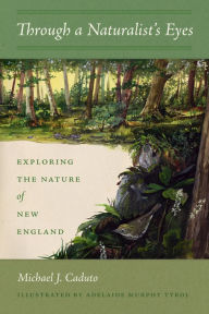 Title: Through a Naturalist's Eyes: Exploring the Nature of New England, Author: Michael J. Caduto