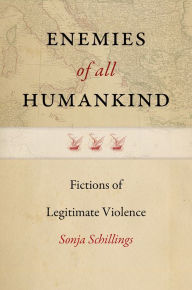 Title: Enemies of All Humankind: Fictions of Legitimate Violence, Author: Sonja Schillings