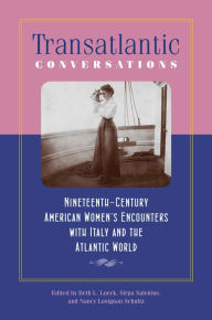 Title: Transatlantic Conversations: Nineteenth-Century American Women's Encounters with Italy and the Atlantic World, Author: Beth L. Lueck