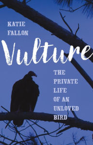 Title: Vulture: The Private Life of an Unloved Bird, Author: Katie Fallon