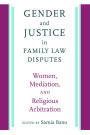 Gender and Justice in Family Law Disputes: Women, Mediation, and Religious Arbitration