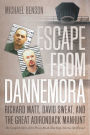 Escape from Dannemora: Richard Matt, David Sweat, and the Great Adirondack Manhunt