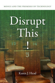 Title: Disrupt This!: MOOCs and the Promises of Technology, Author: L. M. Zecca