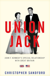 Title: Union Jack: JFK's Special Relationship with Great Britain, Author: Christopher Sandford