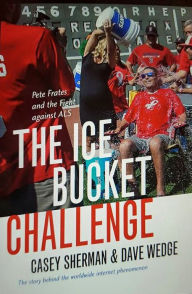 Title: The Ice Bucket Challenge: Pete Frates and the Fight against ALS, Author: Casey Sherman