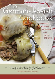 Title: The German-Jewish Cookbook: Recipes and History of a Cuisine, Author: Gabrielle Rossmer Gropman