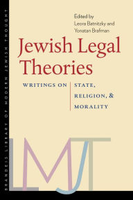 Title: Jewish Legal Theories: Writings on State, Religion, and Morality, Author: Leora Batnitzky