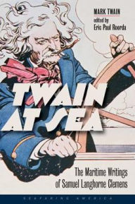 Title: Twain at Sea: The Maritime Writings of Samuel Langhorne Clemens, Author: Mark Twain