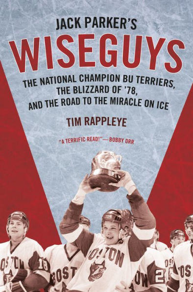 Jack Parker's Wiseguys: The National Champion BU Terriers, the Blizzard of '78, and the Road to the Miracle on Ice