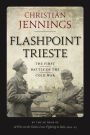 Flashpoint Trieste: The First Battle of the Cold War